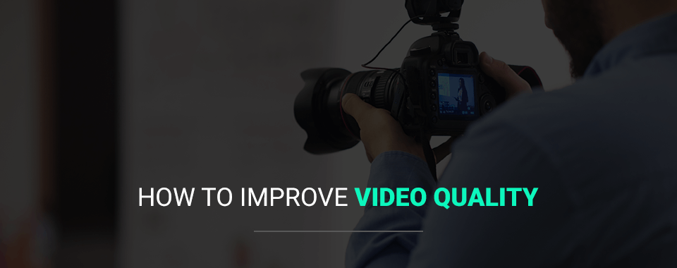 How to Improve Video Quality