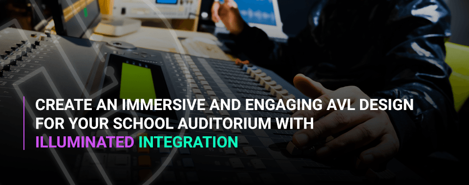 How AVL Creates Immersive Auditoriums and Engages Students