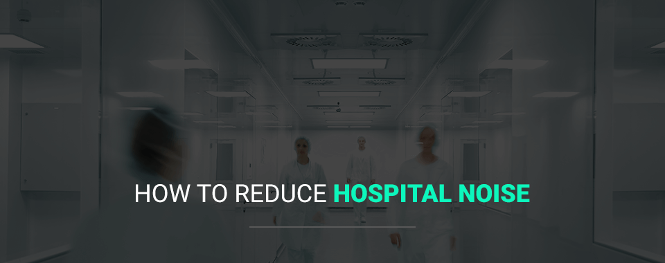 How to Reduce Hospital Noise